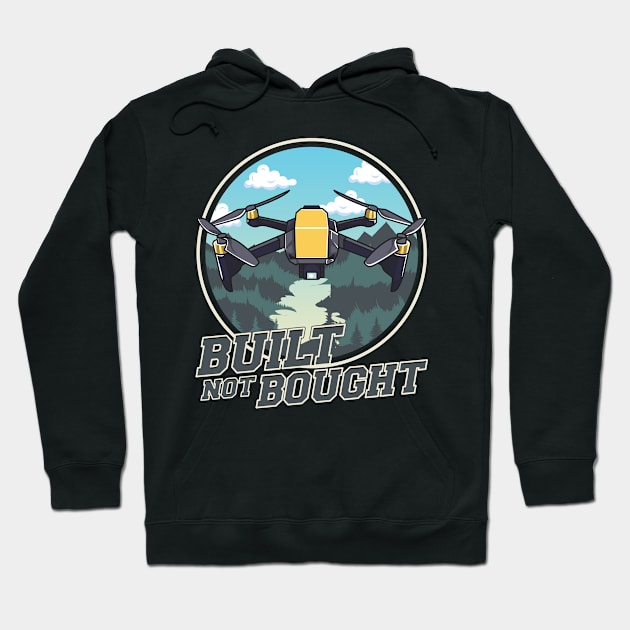 Cute & Funny Built Not Bought Drone Hobby Hoodie by theperfectpresents